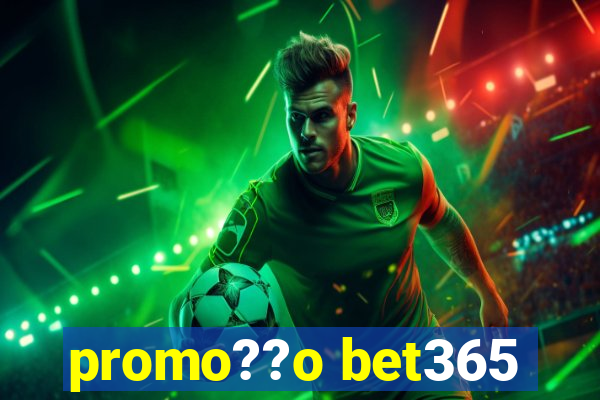 promo??o bet365