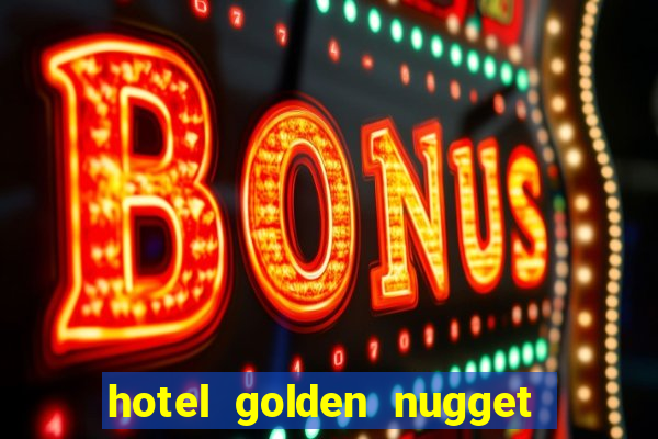 hotel golden nugget casino las vegas