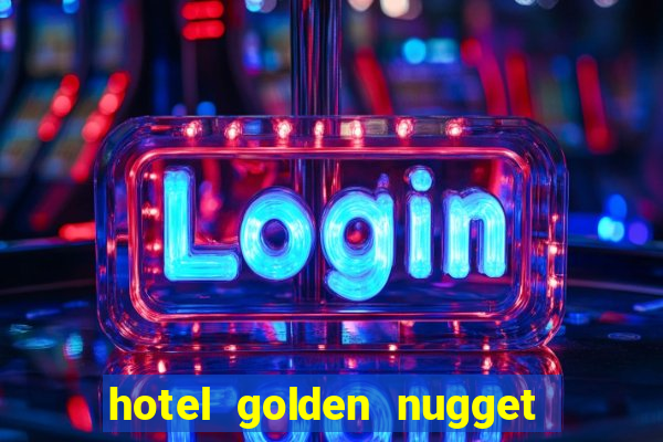 hotel golden nugget casino las vegas