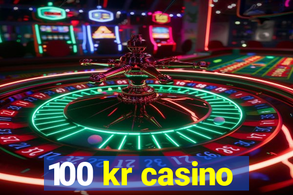 100 kr casino