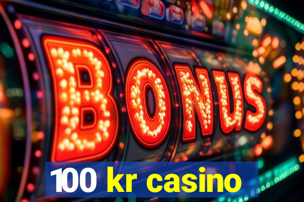 100 kr casino