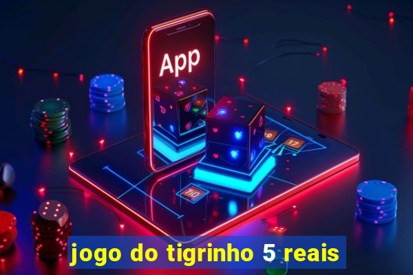 jogo do tigrinho 5 reais