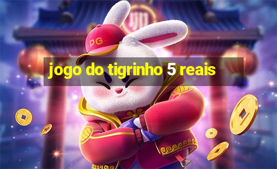 jogo do tigrinho 5 reais