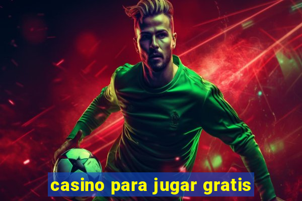 casino para jugar gratis