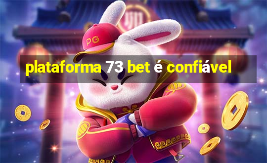 plataforma 73 bet é confiável