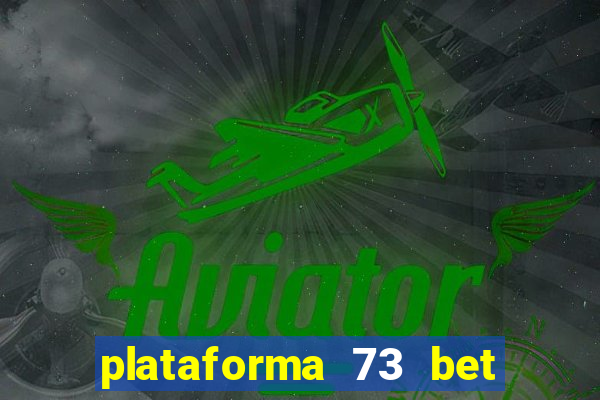 plataforma 73 bet é confiável