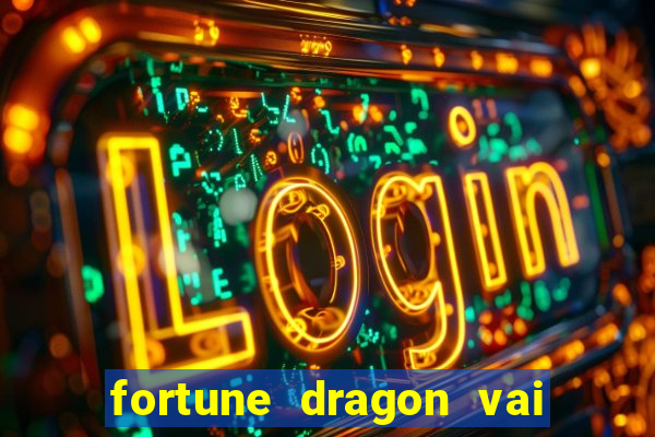 fortune dragon vai de bet