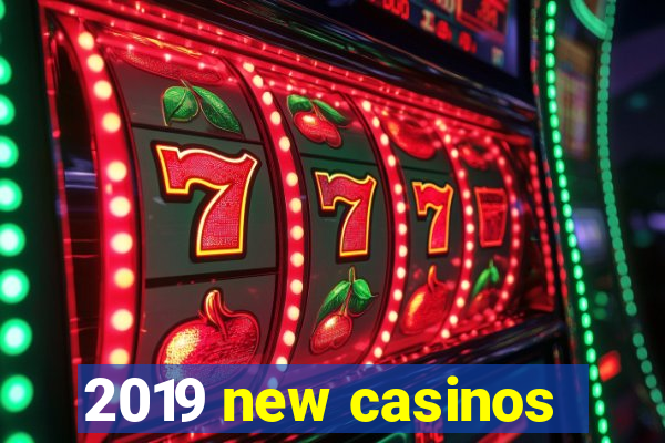 2019 new casinos