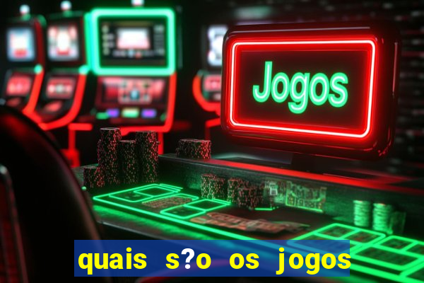 quais s?o os jogos do momento