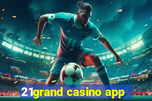 21grand casino app