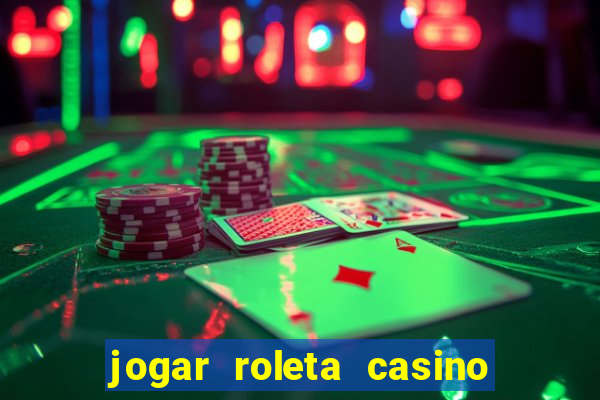 jogar roleta casino online grátis