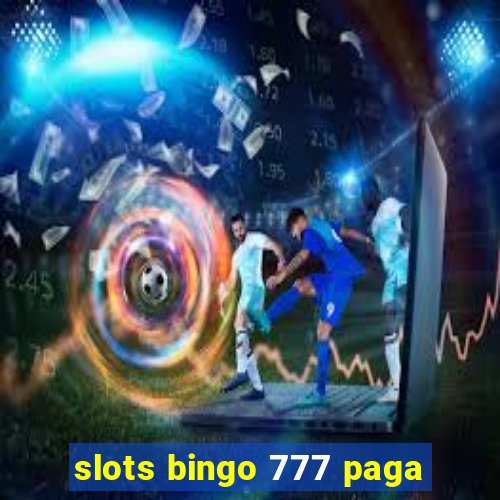 slots bingo 777 paga