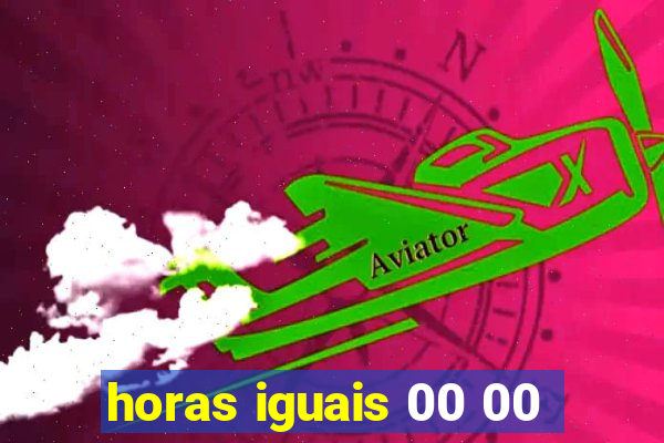 horas iguais 00 00