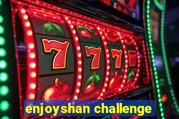 enjoyshan challenge