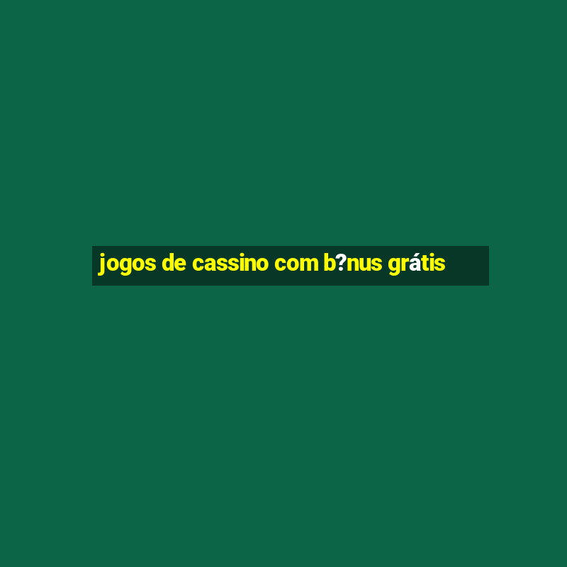 jogos de cassino com b?nus grátis