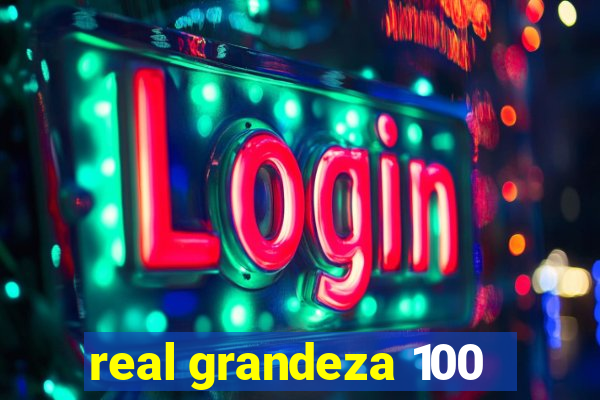 real grandeza 100