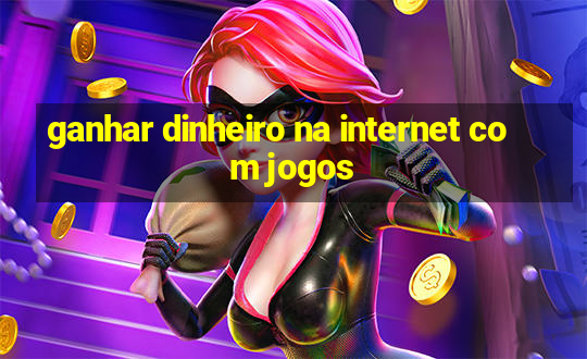 ganhar dinheiro na internet com jogos