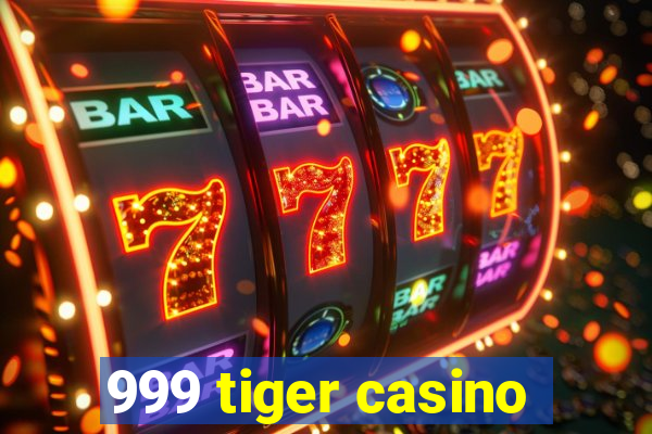 999 tiger casino