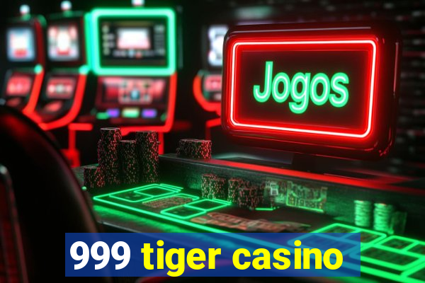 999 tiger casino