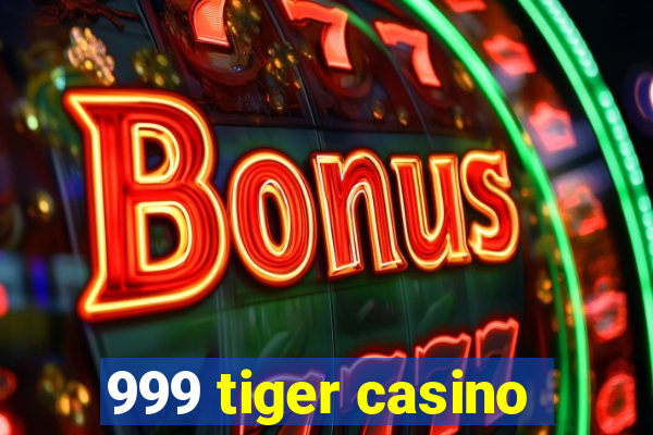 999 tiger casino