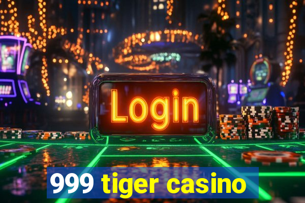 999 tiger casino