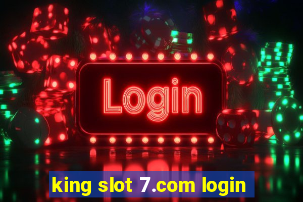 king slot 7.com login