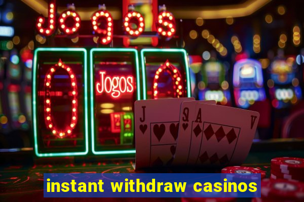 instant withdraw casinos