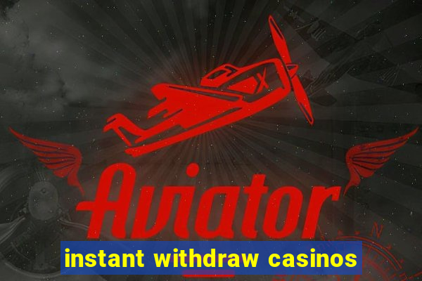 instant withdraw casinos