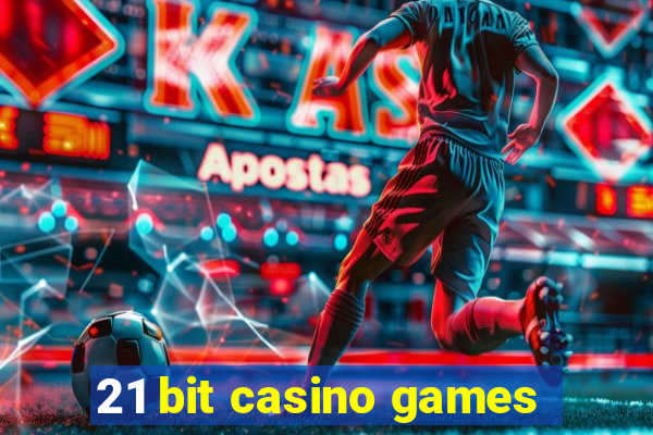 21 bit casino games