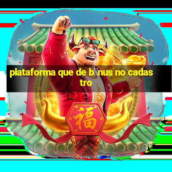 plataforma que de b么nus no cadastro