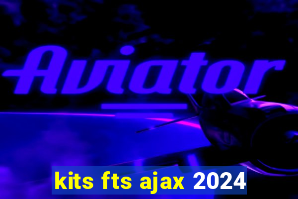 kits fts ajax 2024