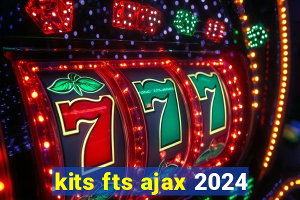 kits fts ajax 2024