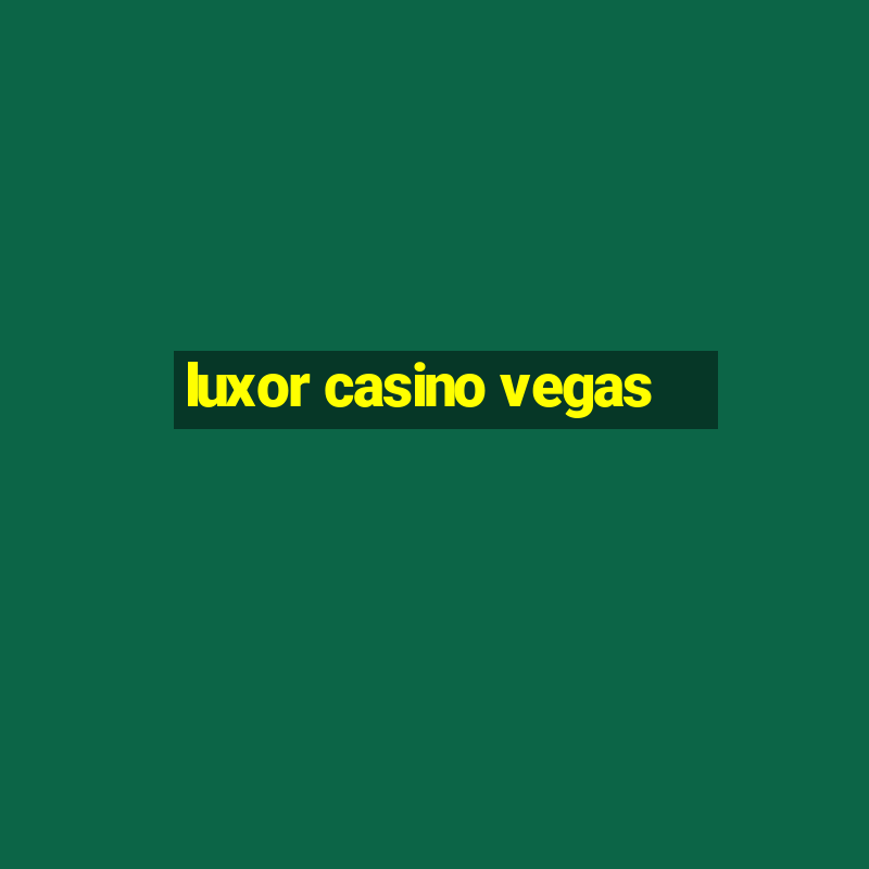 luxor casino vegas