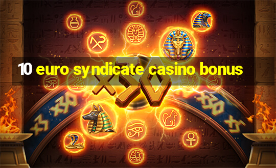 10 euro syndicate casino bonus