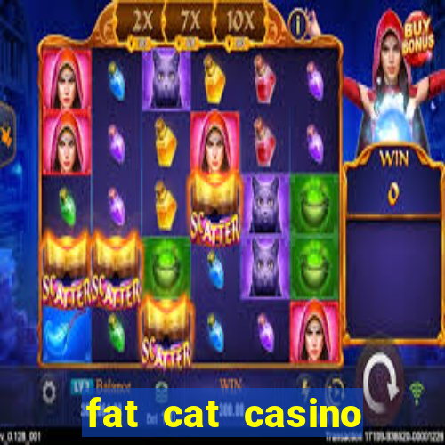 fat cat casino paga mesmo