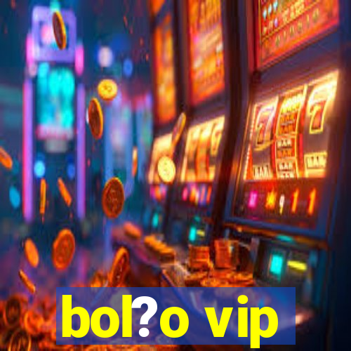 bol?o vip