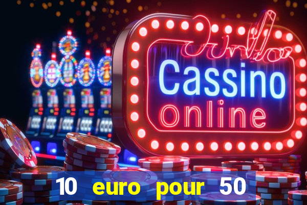 10 euro pour 50 euro casino