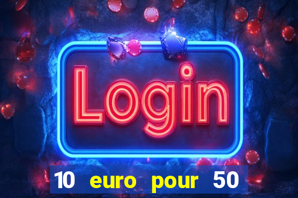 10 euro pour 50 euro casino