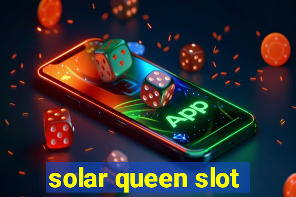 solar queen slot