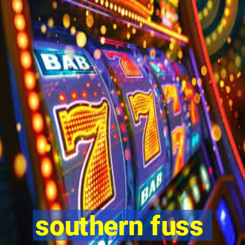 southern fuss