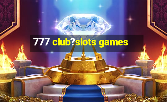 777 club?slots games