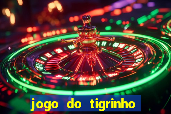 jogo do tigrinho da sorte