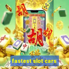 fastest slot cars