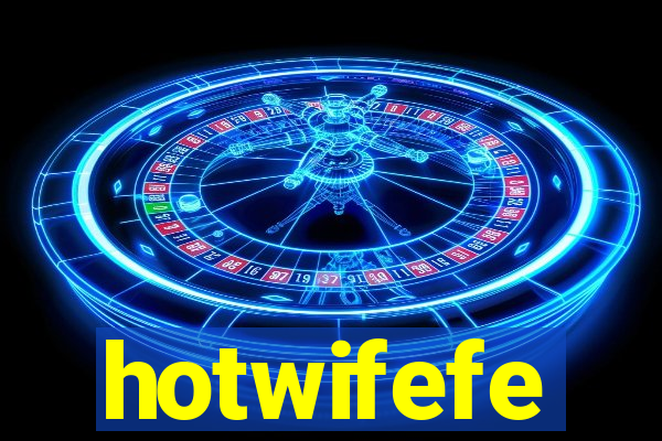 hotwifefe