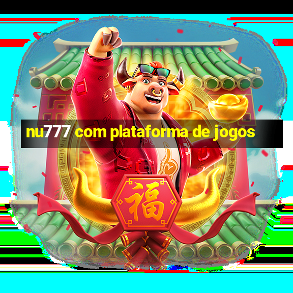 nu777 com plataforma de jogos