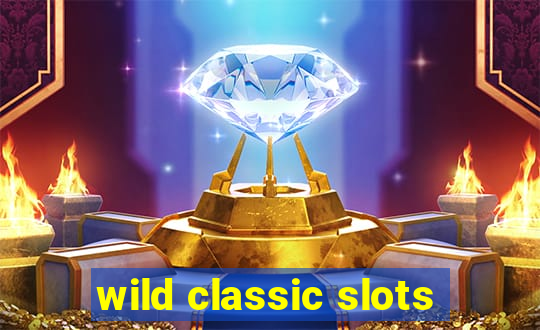 wild classic slots