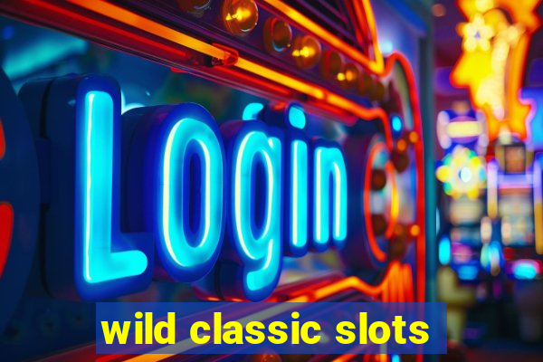 wild classic slots