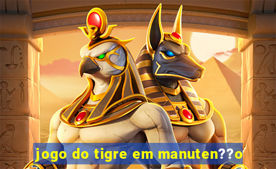 jogo do tigre em manuten??o