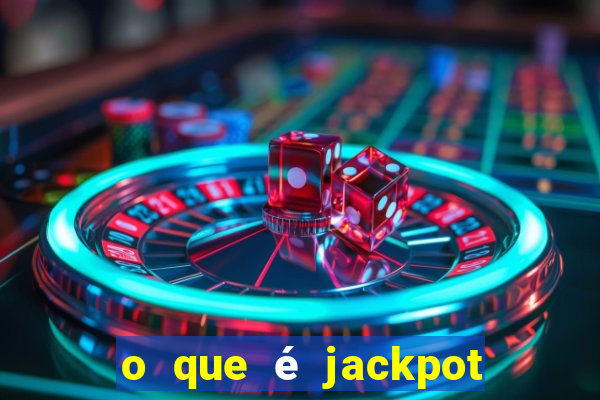 o que é jackpot no jogo