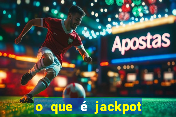 o que é jackpot no jogo